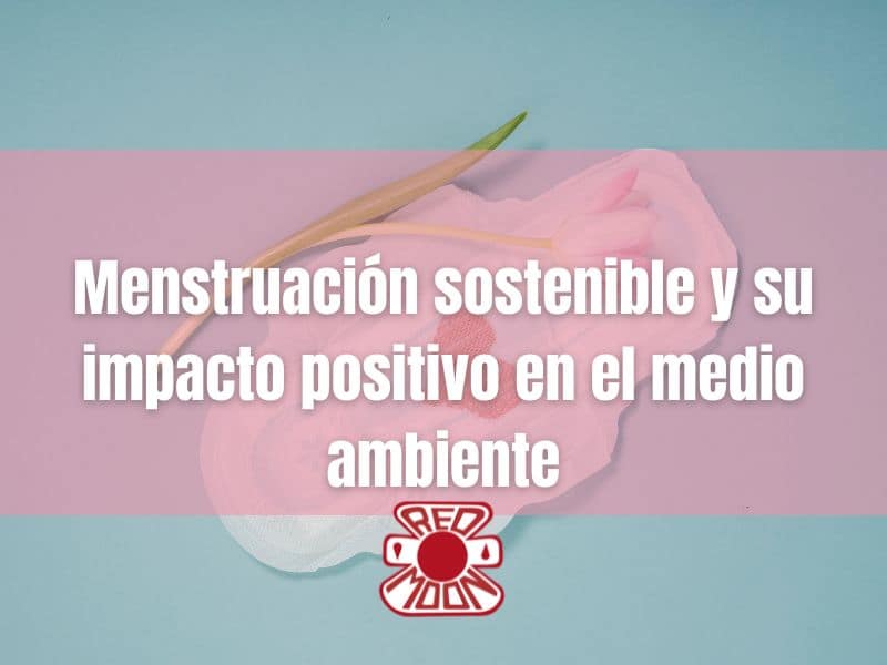Compresa de menstruación reutilizable y sostenible, con impacto positivo en el medio ambiente